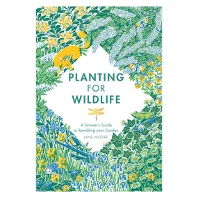 Planting For Wildlife: A Grower's Guide To Rewilding Your Garden